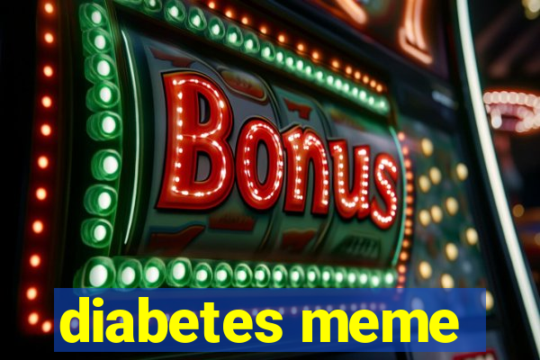 diabetes meme