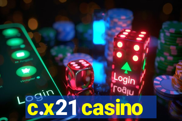 c.x21 casino