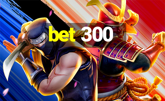 bet 300