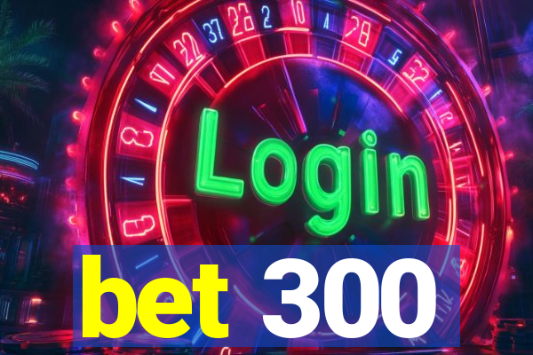 bet 300