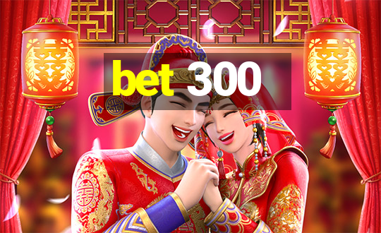 bet 300