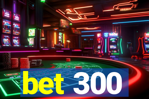 bet 300