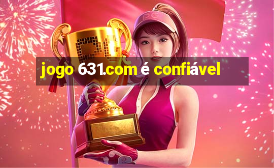 jogo 631.com é confiável