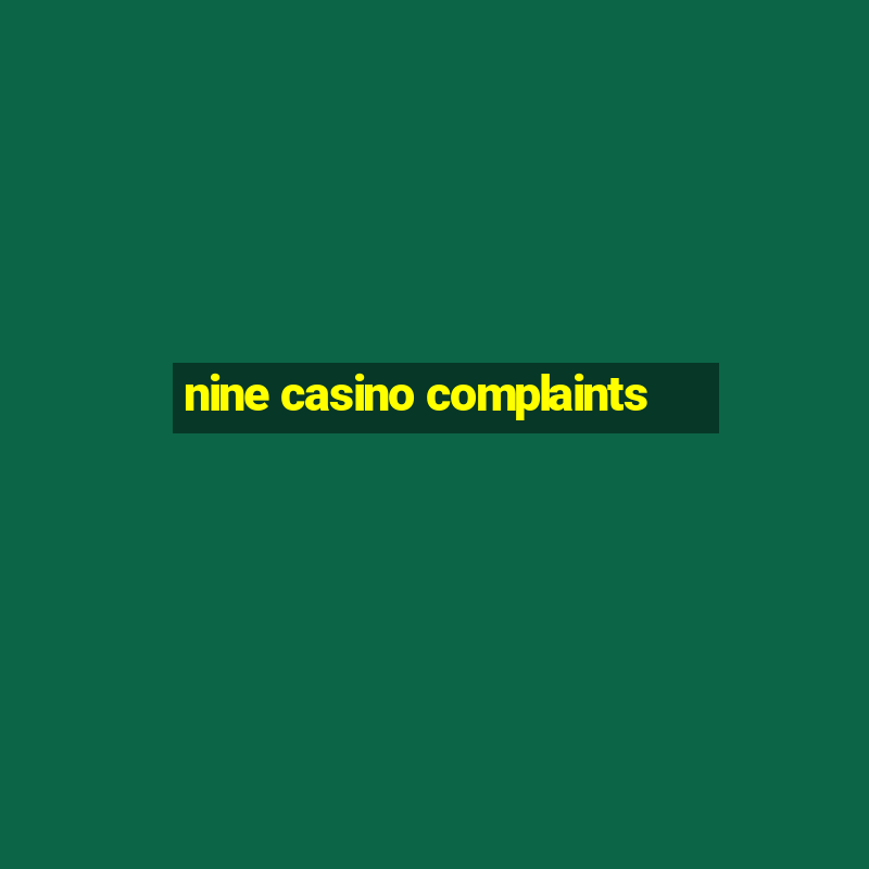 nine casino complaints