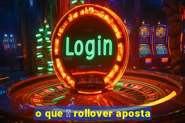 o que 茅 rollover aposta