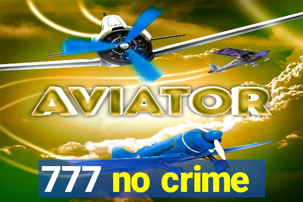 777 no crime