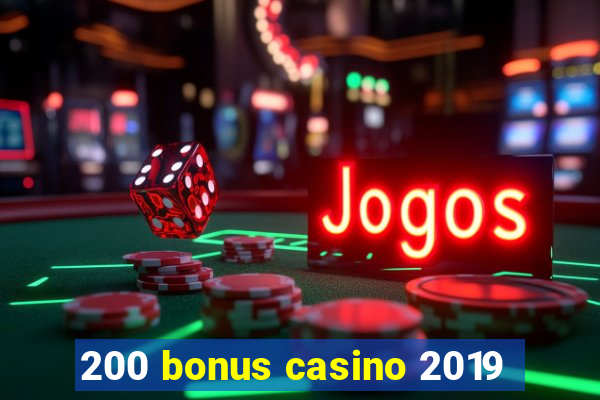 200 bonus casino 2019