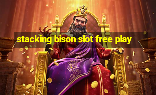 stacking bison slot free play