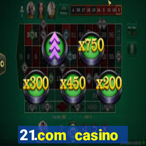 21.com casino guaranteed cash