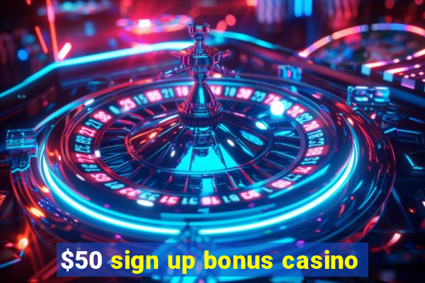 $50 sign up bonus casino