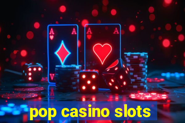 pop casino slots