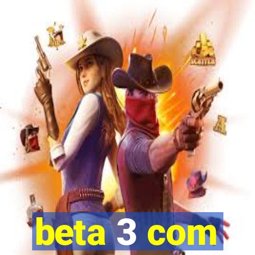 beta 3 com