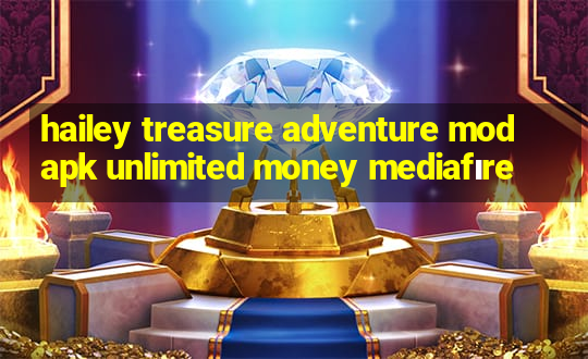 hailey treasure adventure mod apk unlimited money mediafıre