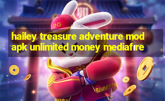 hailey treasure adventure mod apk unlimited money mediafıre