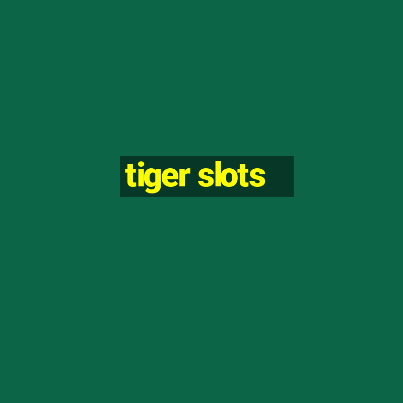 tiger slots