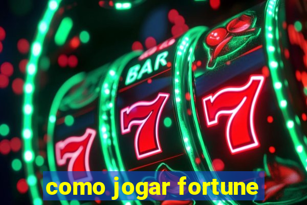 como jogar fortune