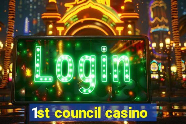 1st council casino