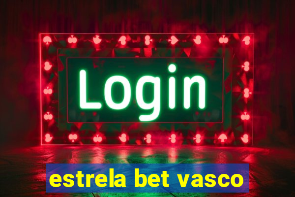 estrela bet vasco