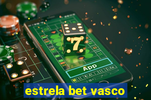 estrela bet vasco