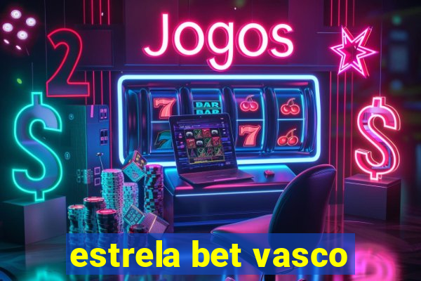 estrela bet vasco