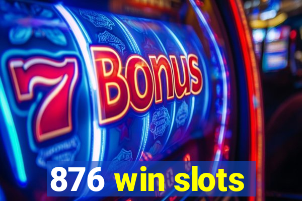 876 win slots