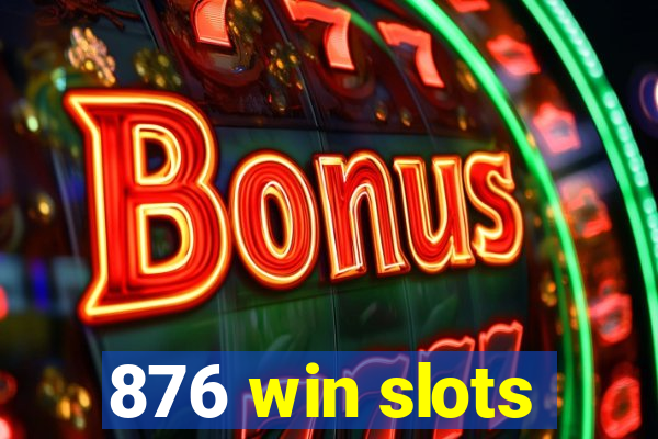 876 win slots