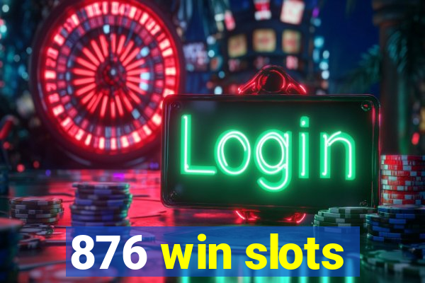 876 win slots