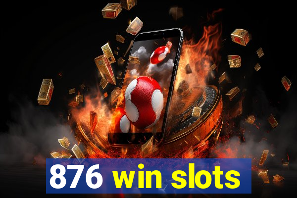 876 win slots