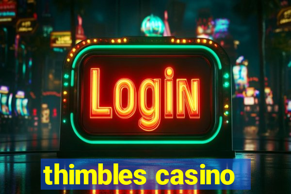 thimbles casino