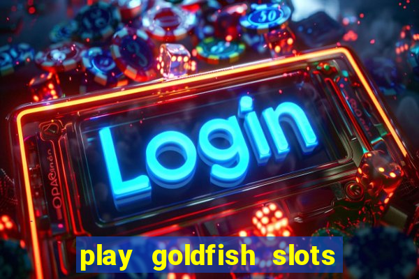 play goldfish slots online free