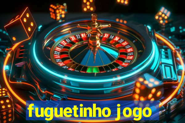 fuguetinho jogo