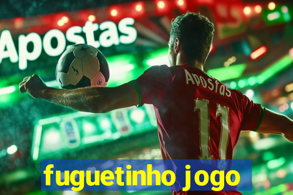 fuguetinho jogo