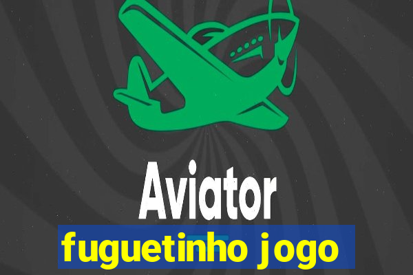 fuguetinho jogo