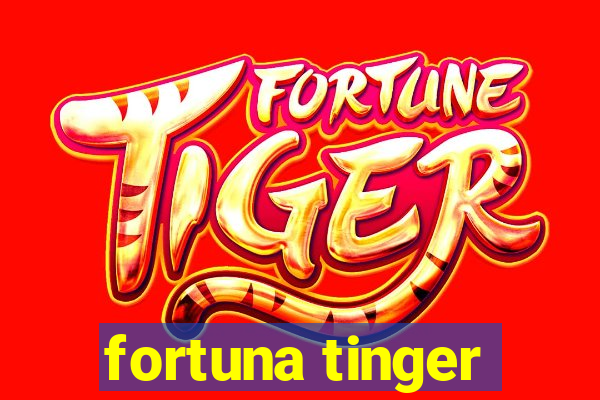 fortuna tinger