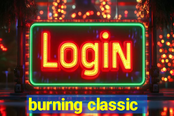 burning classic