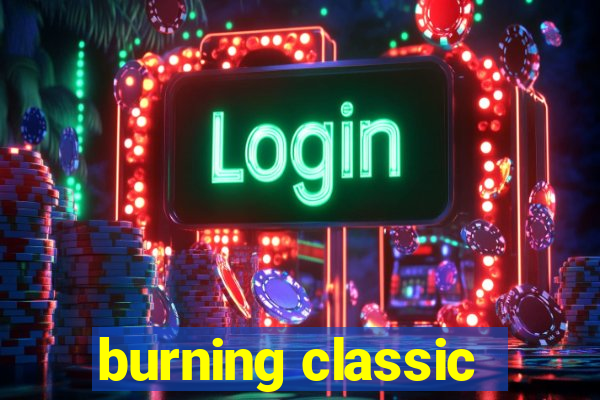 burning classic