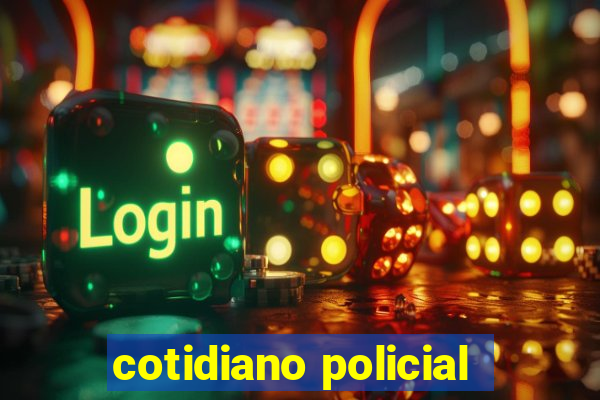 cotidiano policial