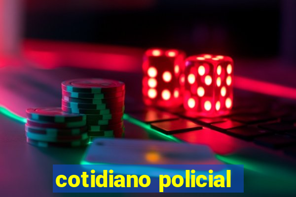 cotidiano policial