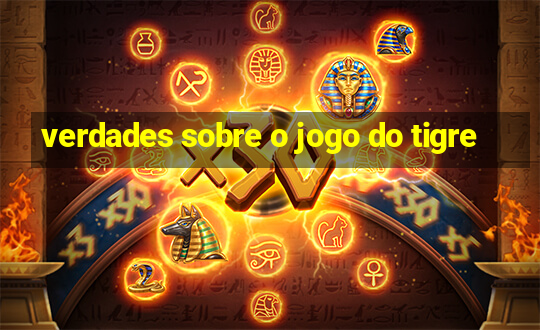 verdades sobre o jogo do tigre