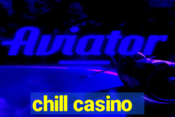 chill casino