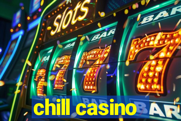 chill casino