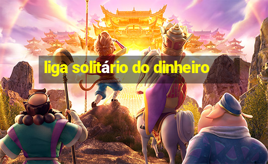 liga solitário do dinheiro