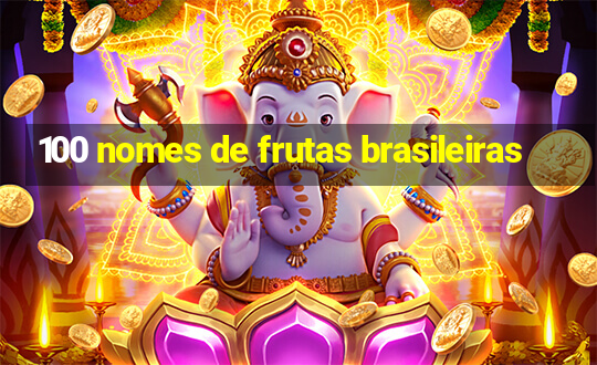 100 nomes de frutas brasileiras