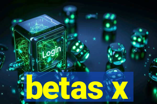 betas x