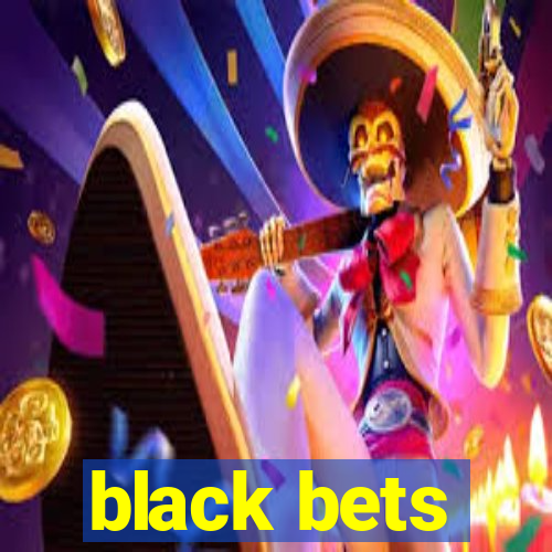 black bets