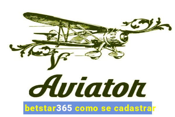 betstar365 como se cadastrar