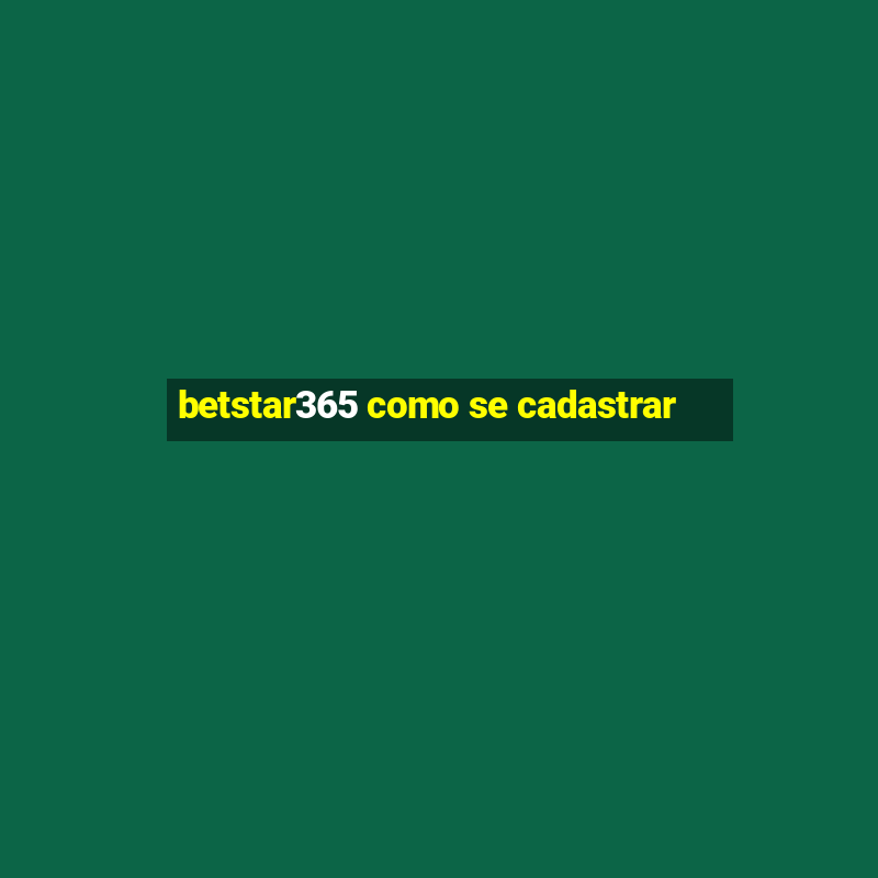 betstar365 como se cadastrar