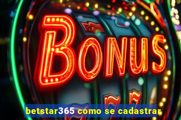 betstar365 como se cadastrar