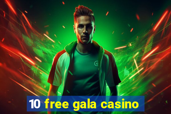 10 free gala casino