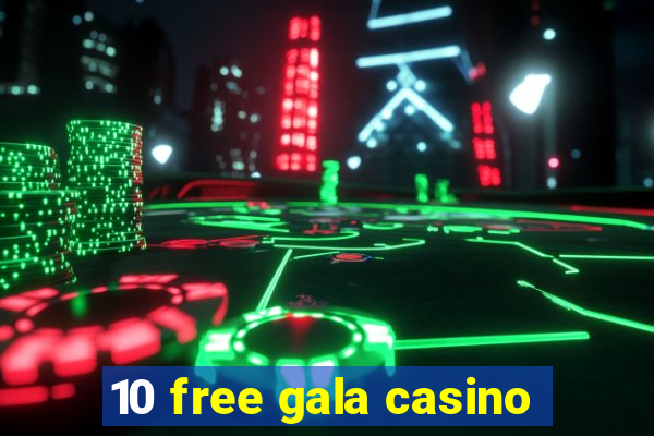 10 free gala casino